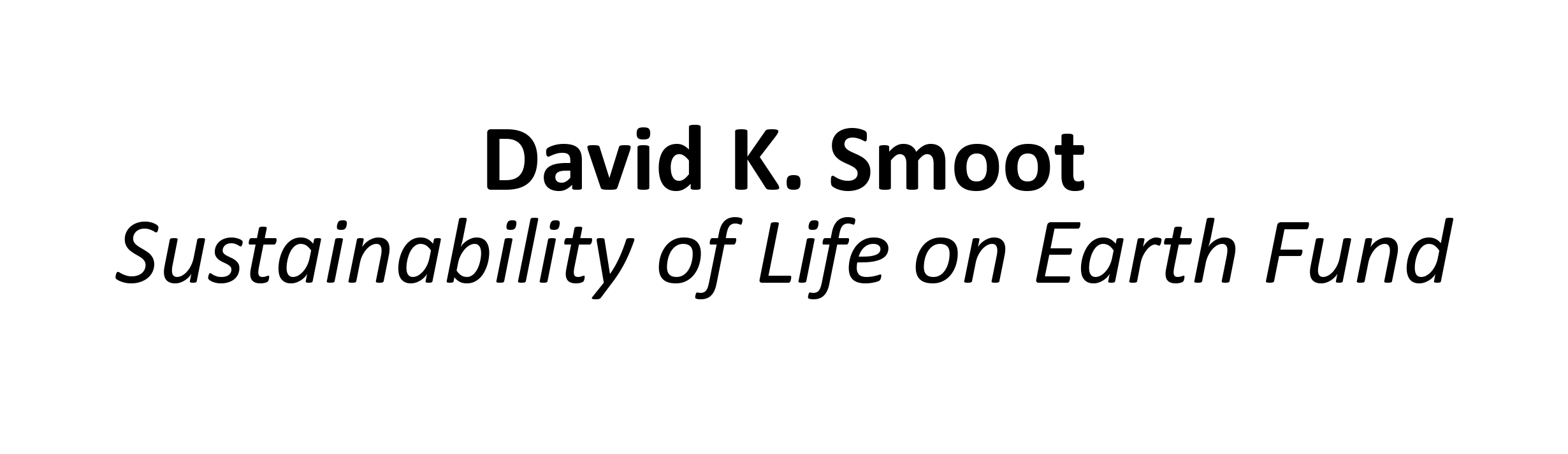 David K. Smoot Sustainability of Life on Earth Foundation